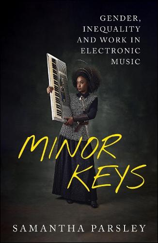 Minor Keys: Gender, Inequality and Work In Electronic Music