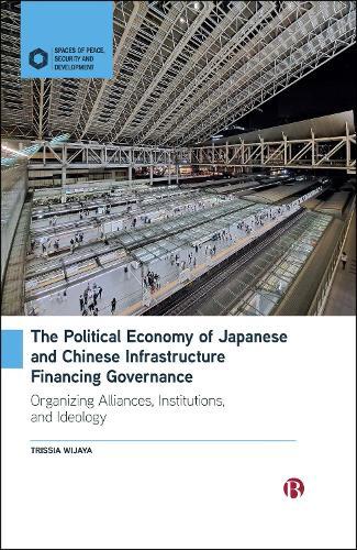 The Political Economy of Japanese and Chinese Infrastructure Financing Governance: Organizing Alliances, Institutions, and Ideology