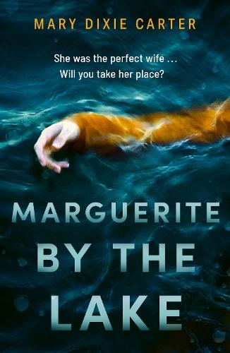 Marguerite by the Lake: A totally addictive and chilling psychological thriller with a twist you won't see coming