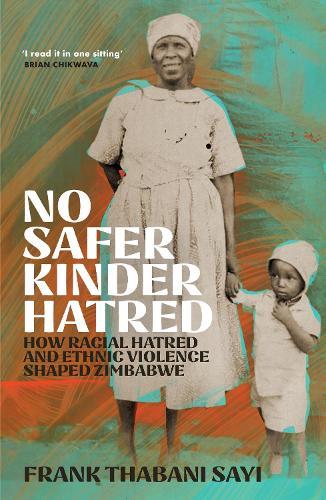 No Safer Kinder Hatred: How Racial Hatred and Ethnic Violence Shaped Zimbabwe