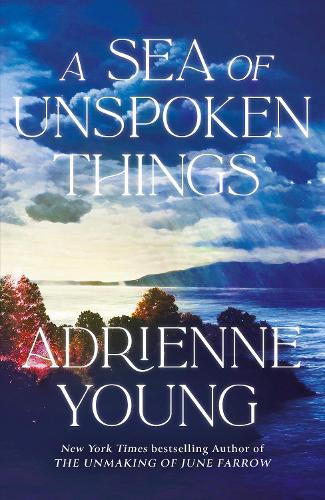 A Sea of Unspoken Things: the new magical mystery from the bestselling author of Spells for Forgetting