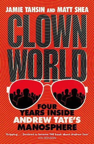 Clown World: Four Years Inside Andrew Tate's Manosphere