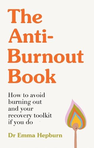 The Anti-Burnout Book: How to Avoid Burnout and Your Recovery Toolkit if You Do
