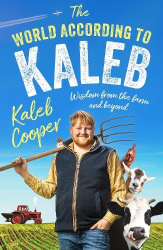 The World According to Kaleb: Wisdom from the Farm and Beyond