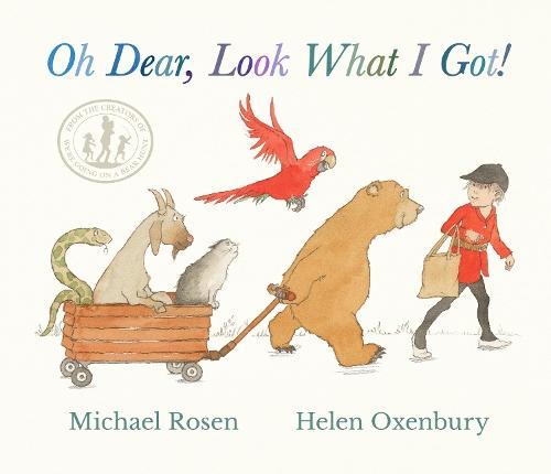 Oh Dear, Look What I Got!: A new instant rhyming classic from Michael Rosen and Helen Oxenbury, creators of the multi-million-copy-selling family favourite WE'RE GOING ON A BEAR HUNT