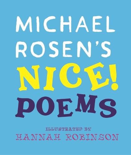 Michael Rosen's NICE! Poems: A laugh-out-loud collection featuring favourites such as “Hot Food” and “No Breathing in Class”, from a multi-award-winning national treasure and YouTube sensation