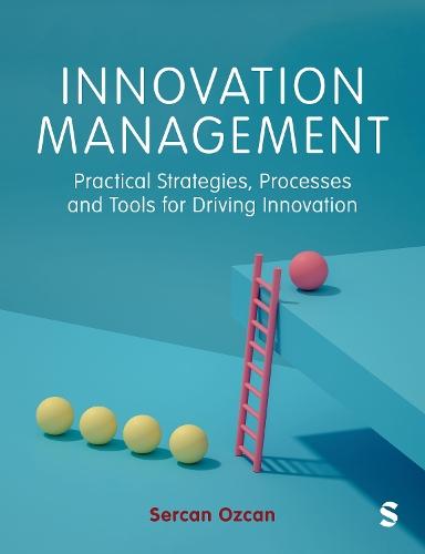 Innovation Management: Practical Strategies, Processes and Tools for Driving Innovation