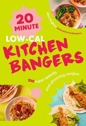 20-Minute Low-Cal Kitchen Bangers: 100 super speedy and slimming recipes