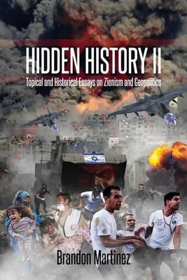 Hidden History II: Topical and Historical Essays on Zionism and Geopolitics