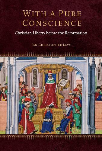 With a Pure Conscience: Christian Liberty Before the Reformation