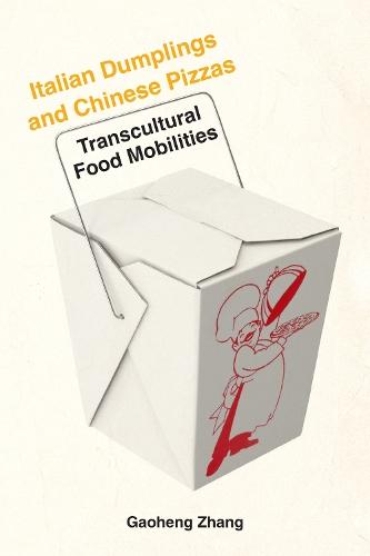 Italian Dumplings and Chinese Pizzas: Transcultural Food Mobilities