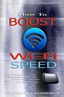 Wi-Fi: How To Boost Wi-Fi Speed, DIY Hacks To Increase Speed, How To Boost Wi-Fi Speed, Increasing Internet Router Speed, Solving Broadband Speed Problems