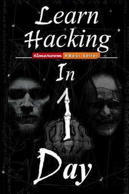 Learn Hacking in One Day: Learn Fresh Hacking Skills in a Short Period