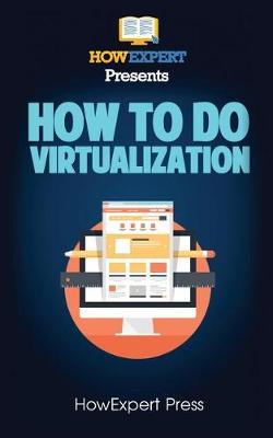 How To Do Virtualization: Your Step-By-Step Guide To Virtualization