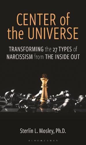 Center of the Universe: Transforming the 27 Types of Narcissism from the Inside Out