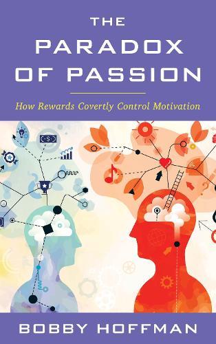 The Paradox of Passion: How Rewards Covertly Control Motivation