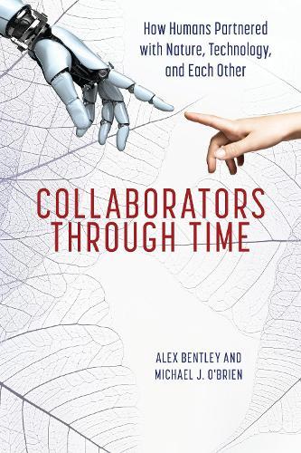 Collaborators through Time: How Humans Partnered with Nature, Technology, and Each Other