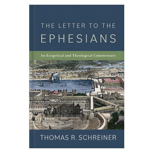 The Letter to the Ephesians: An Exegetical and Theological Commentary