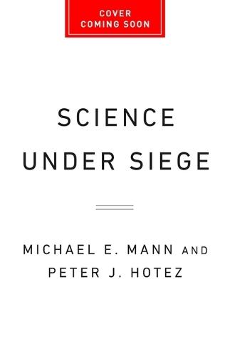 Science Under Siege: How to Fight the Five Most Powerful Forces That Threaten Our World