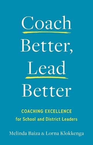 Coach Better, Lead Better: Coaching Excellence for School and District Leaders