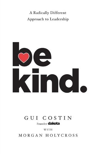 Be Kind: A Radically Different Approach to Leadership