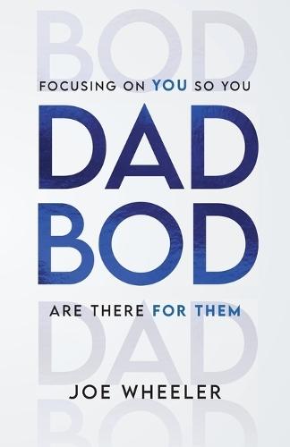 Dadbod: Focusing on You So You Are There for Them