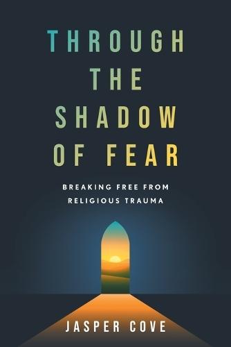 Through the Shadow of Fear: Breaking Free from Religious Trauma