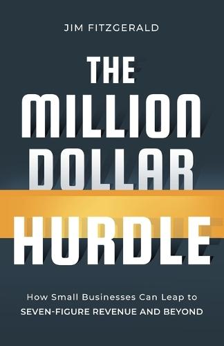 The Million Dollar Hurdle: How Small Businesses Can Leap to Seven-Figure Revenue and Beyond