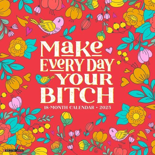 Make Every Day Your Bitch 2026 12 X 12 Wall Calendar