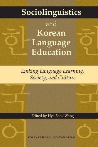 Sociolinguistics and Korean Language Education: Linking Language Learning, Society, and Culture