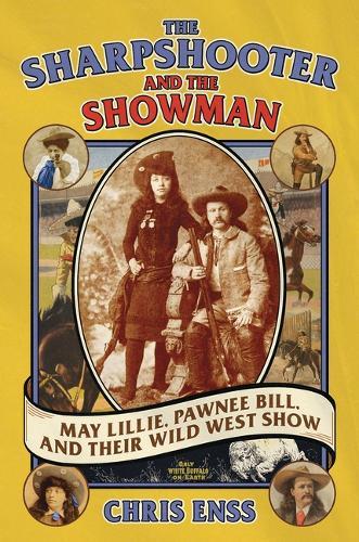 The Sharpshooter and the Showman: May Lillie, Pawnee Bill, and Their Wild West Show
