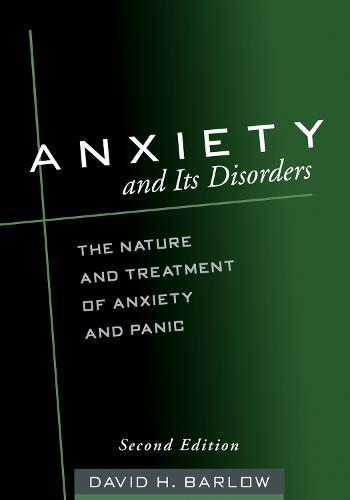Anxiety and Its Disorders, Second Edition: The Nature and Treatment of Anxiety and Panic