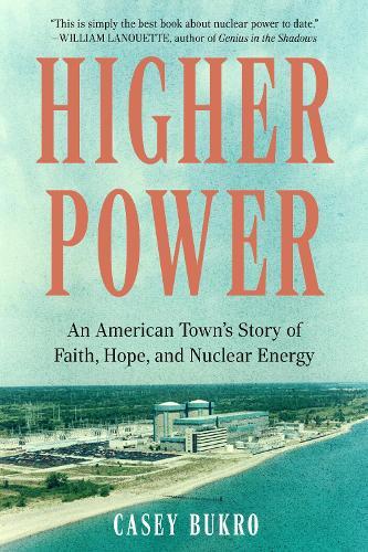 Higher Power: An American Town’s Story of Faith, Hope, and Nuclear Energy