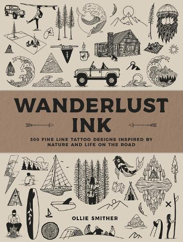 Wanderlust Ink: 300 Fine Line Tattoo Designs Inspired by Nature and Life on the Road