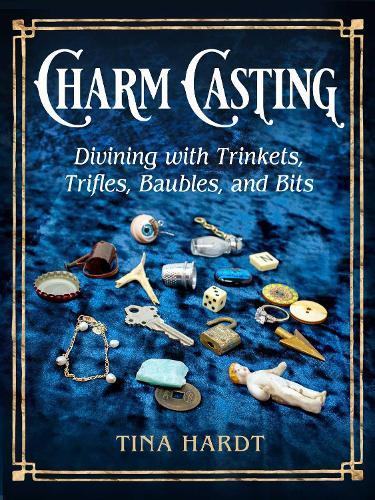 Charm Casting: Divining with Trinkets, Trifles, Baubles, and Bits