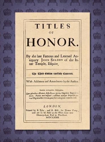 Titles of Honor [1672]: Carefully Corrected With Additions and Amendments by the Author