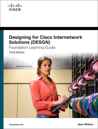 Designing for Cisco Internetwork Solutions (DESGN) Foundation Learning Guide: (CCDA DESGN 640-864)