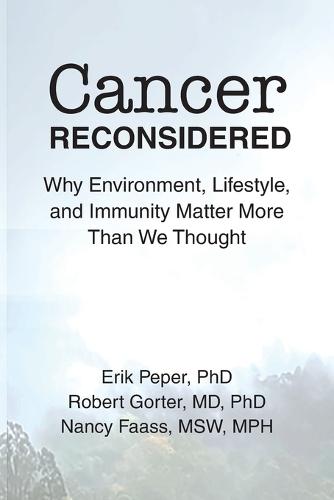 Cancer Reconsidered: Why Environment, Lifestyle, and Immunity Matter More Than We Thought
