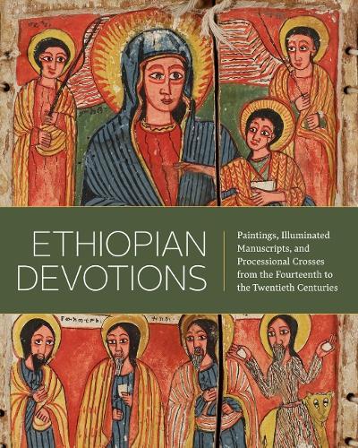 Ethiopian Devotions: Paintings, Illuminated Manuscripts, and Processional Crosses from the Fourteenth to the Twentieth Centuries