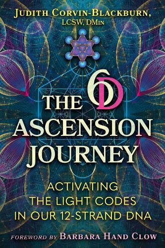 The 6D Ascension Journey: Activating the Light Codes in Our 12-Strand DNA