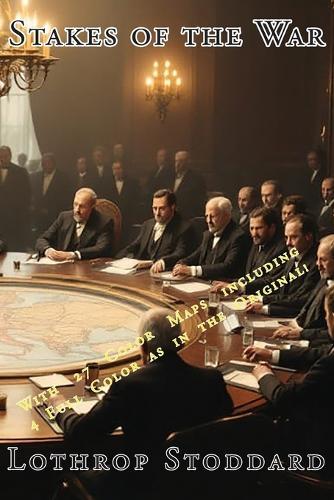 Stakes Of The War: Summary of the Various Problems, Claims and Interests of the Nations at the Peace Table