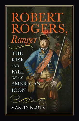 Robert Rogers, Ranger: The Rise and Fall of an American Icon
