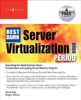 The Best Damn Server Virtualization Book Period: Including Vmware, Xen, and Microsoft Virtual Server