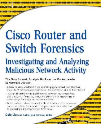 Cisco Router and Switch Forensics: Investigating and Analyzing Malicious Network Activity