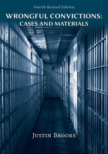 Wrongful Convictions: Cases and Materials - Fourth Edition