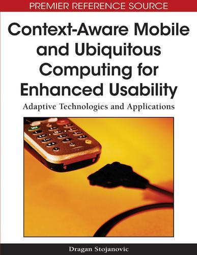 Context-aware Mobile and Ubiquitous Computing for Enhanced Usability: Adaptive Technologies and Applications