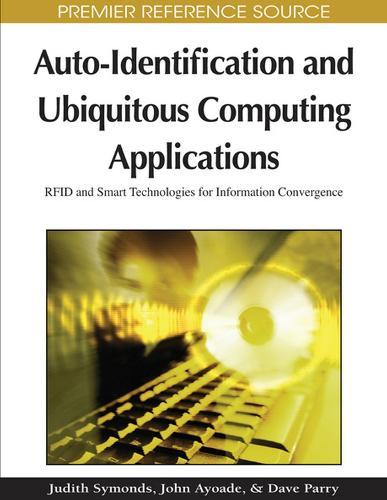 Auto-identification and Ubiquitous Computing Applications: RFID and Smart Technologies for Information Convergence