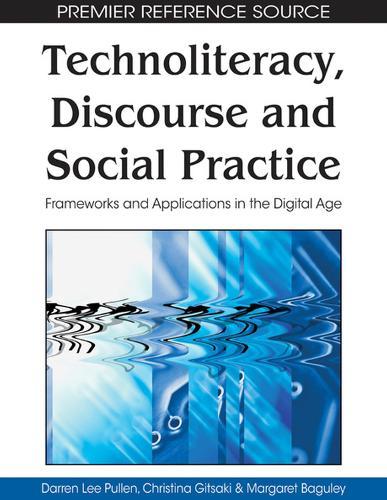 Technoliteracy, Discourse and Social Practice: Frameworks and Applications in the Digital Age