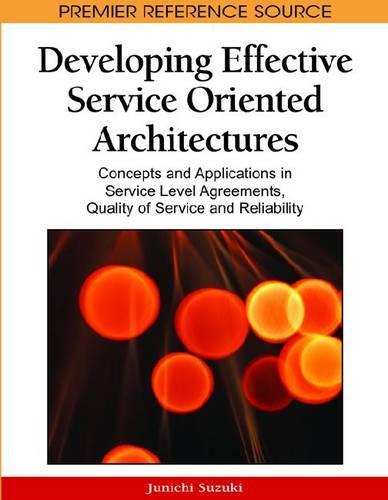 Developing Effective Service Oriented Architectures: Concepts and Applications in Service Level Agreements, Quality of Service and Reliability