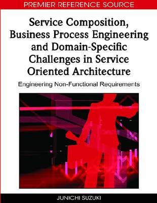 Service Composition, Business Process Engineering and Domain-specific Challenges in Service Oriented Architecture: Engineering Non-functional Requirements